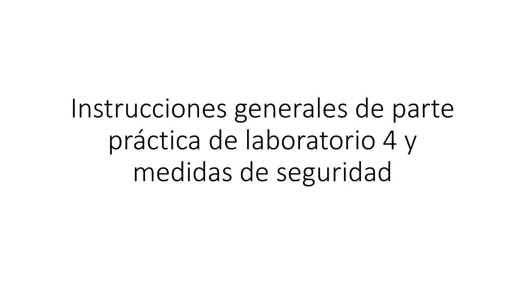 Instrucciones generales de parte práctica de laboratorio 4 y medidas de seguridad