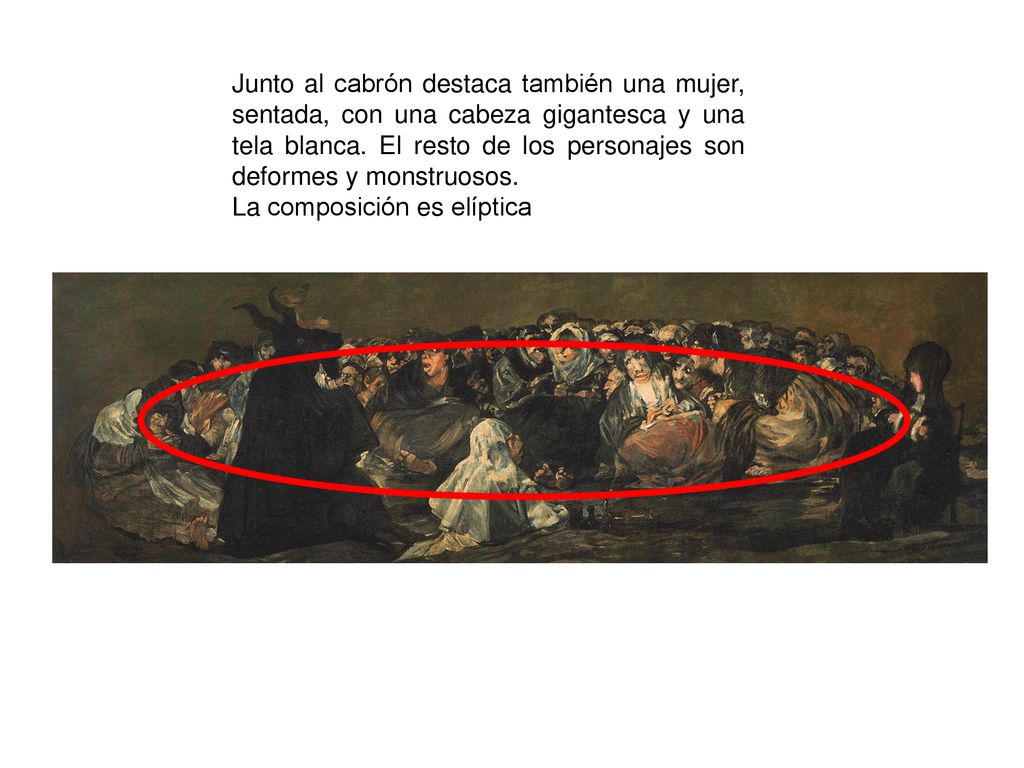 Junto al cabrón destaca también una mujer, sentada, con una cabeza gigantesca y una tela blanca. El resto de los personajes son deformes y monstruosos.