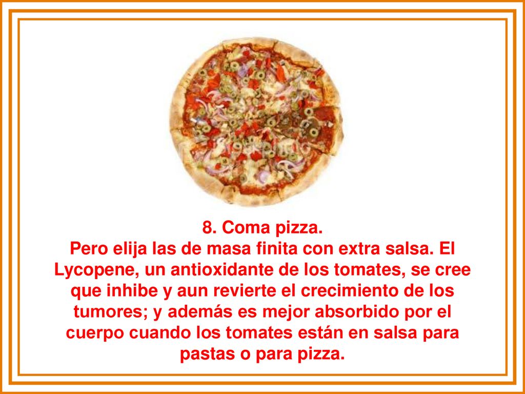 8. Coma pizza. Pero elija las de masa finita con extra salsa