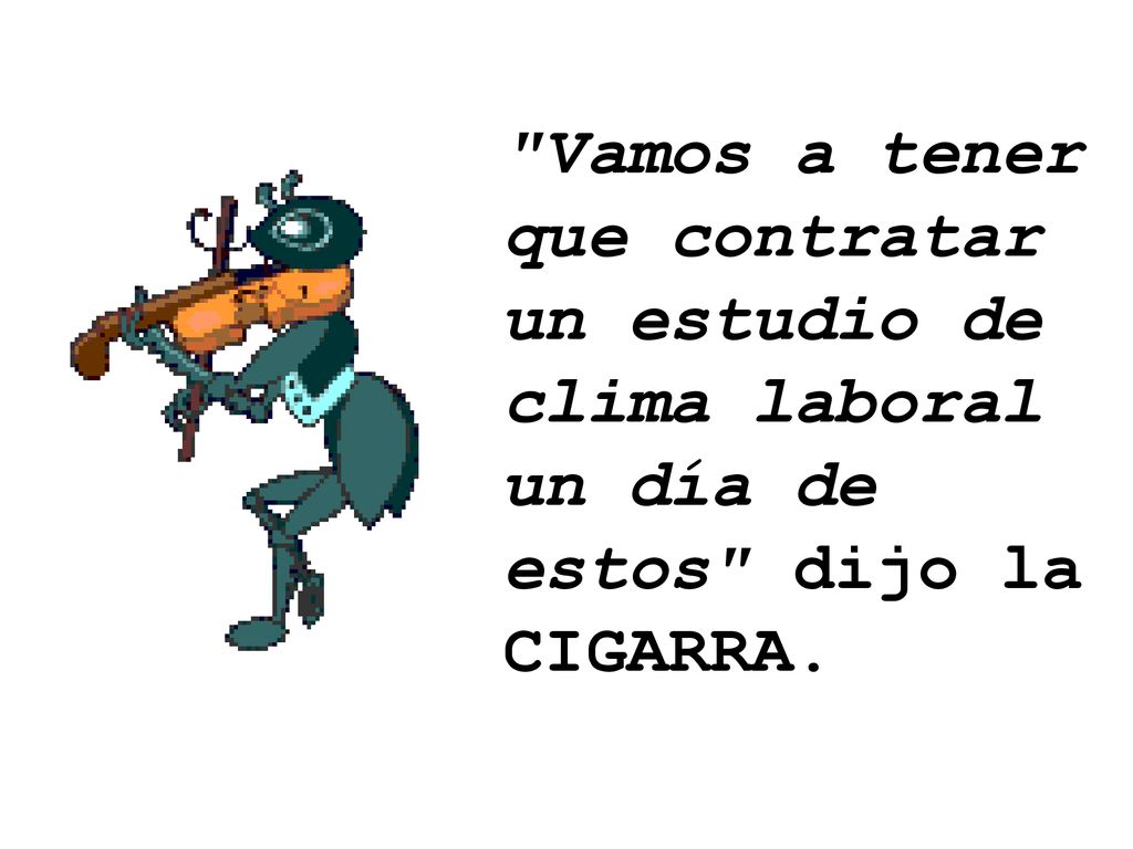 Vamos a tener que contratar un estudio de clima laboral un día de estos dijo la CIGARRA.
