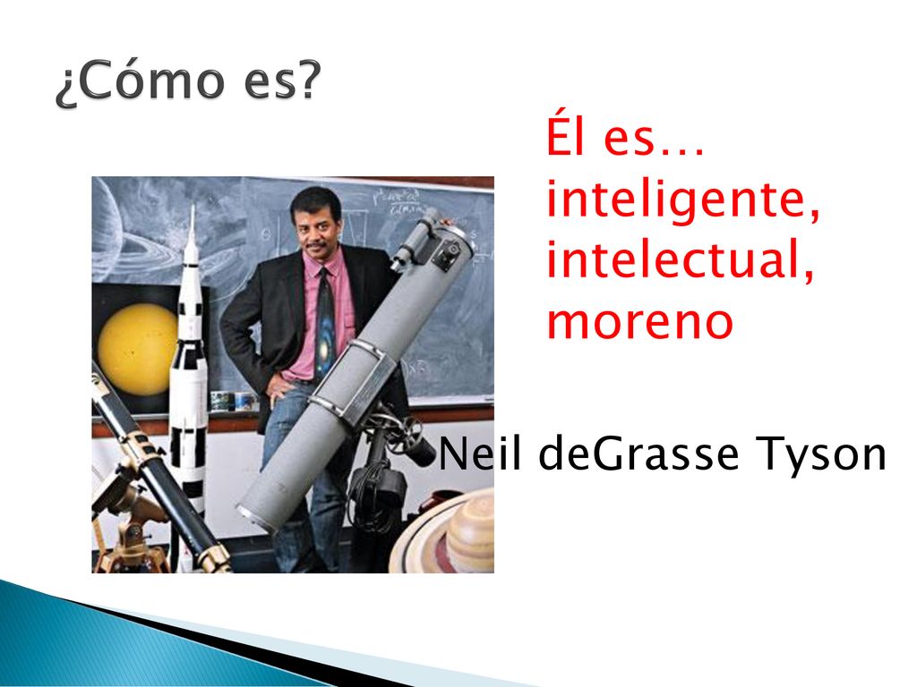 ¿Cómo es Él es… inteligente, intelectual, moreno Neil deGrasse Tyson