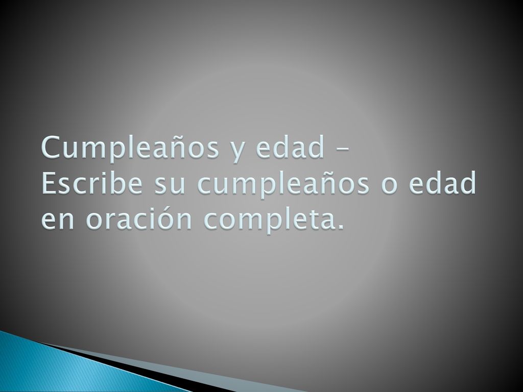 Cumpleaños y edad – Escribe su cumpleaños o edad en oración completa.