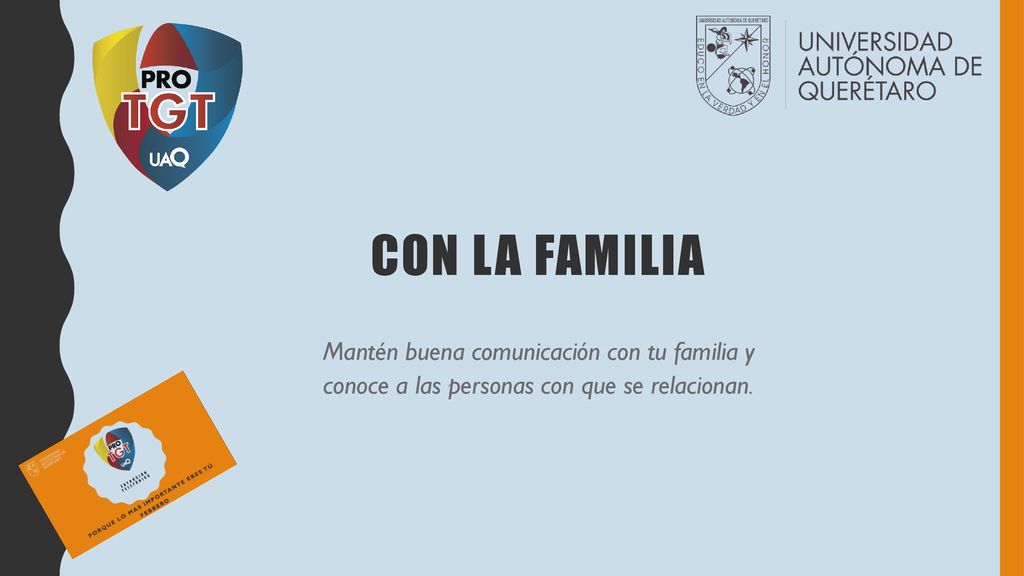 CON LA FAMILIA Mantén buena comunicación con tu familia y conoce a las personas con que se relacionan.
