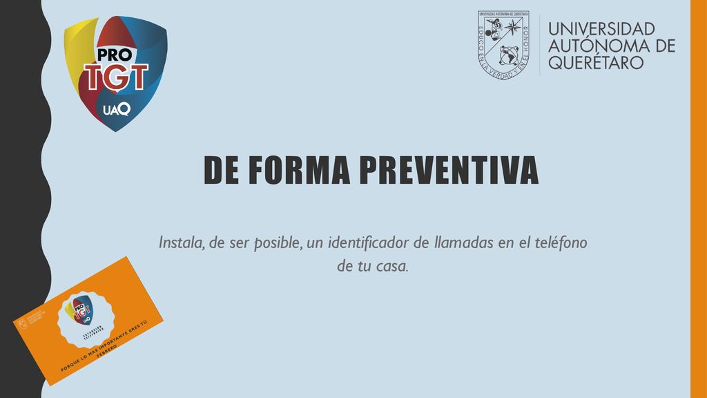 DE FORMA PREVENTIVA Instala, de ser posible, un identificador de llamadas en el teléfono de tu casa.