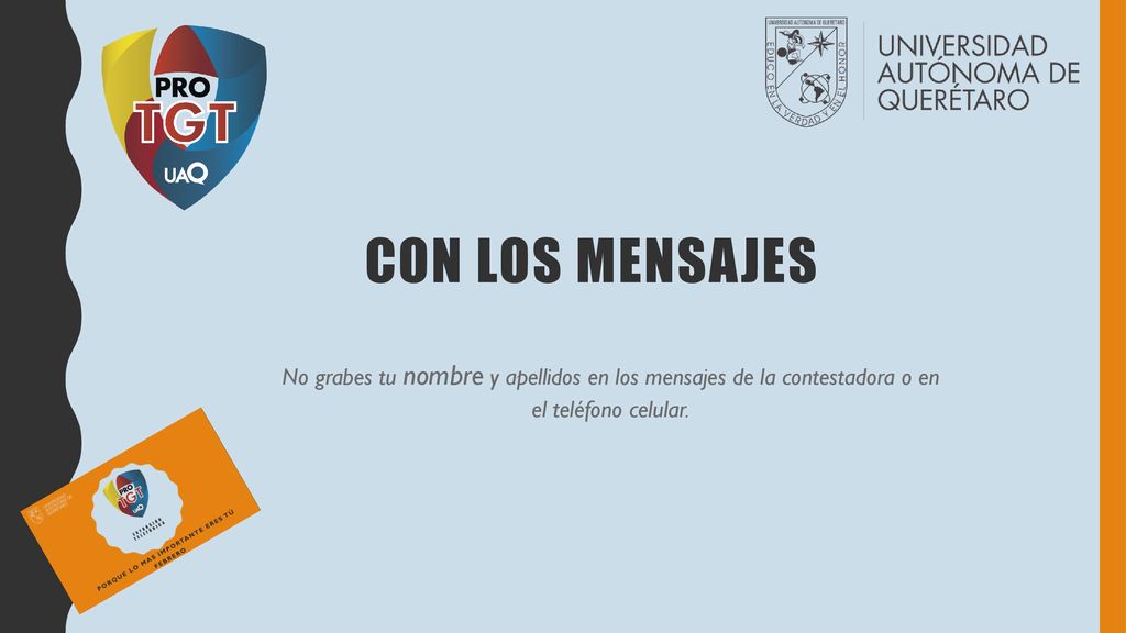 CON LOS MENSAJES No grabes tu nombre y apellidos en los mensajes de la contestadora o en el teléfono celular.