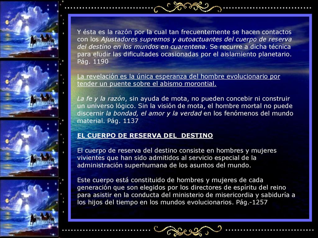 Y ésta es la razón por la cual tan frecuentemente se hacen contactos con los Ajustadores supremos y autoactuantes del cuerpo de reserva del destino en los mundos en cuarentena.