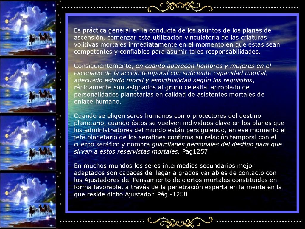Es práctica general en la conducta de los asuntos de los planes de ascensión, comenzar esta utilización vinculatoria de las criaturas volitivas mortales inmediatamente en el momento en que éstas sean competentes y confiables para asumir tales responsabilidades.