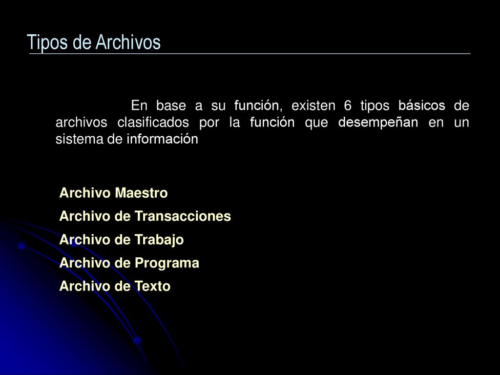 Tipos de Archivos En base a su función, existen 6 tipos básicos de archivos clasificados por la función que desempeñan en un sistema de información.
