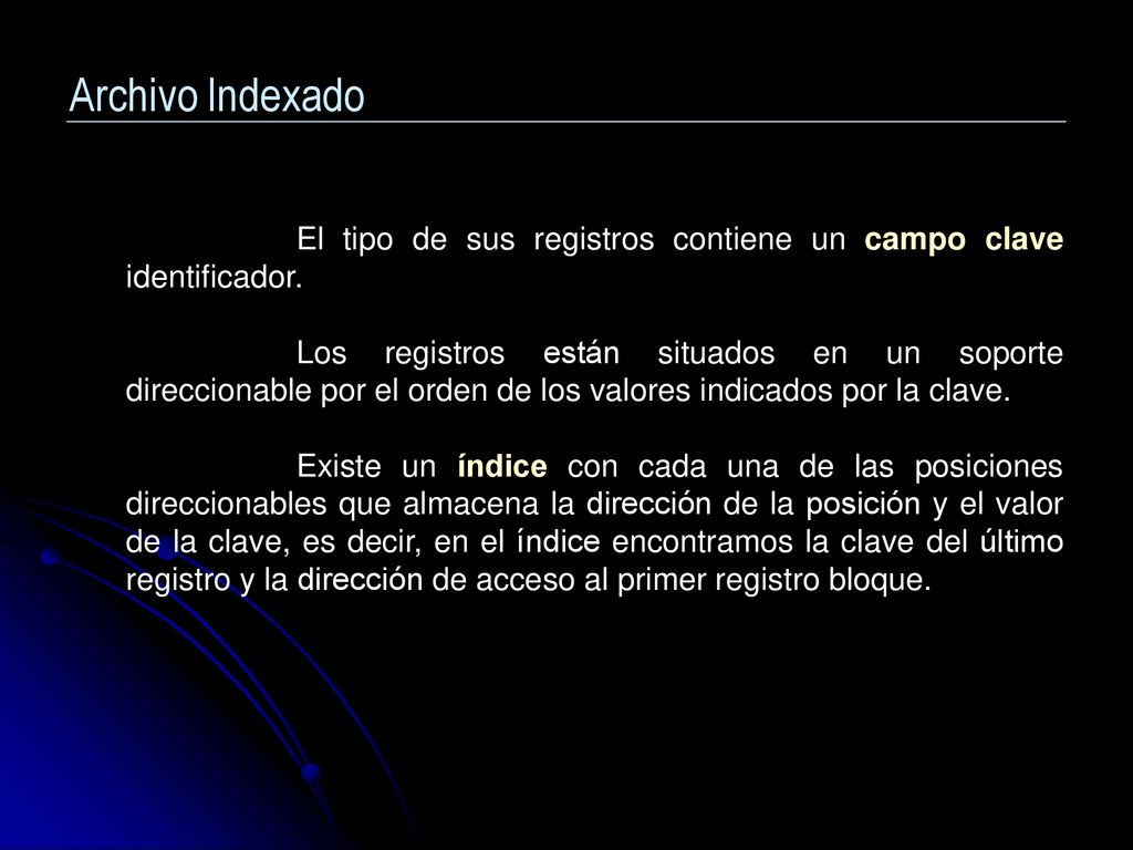 Archivo Indexado El tipo de sus registros contiene un campo clave identificador.