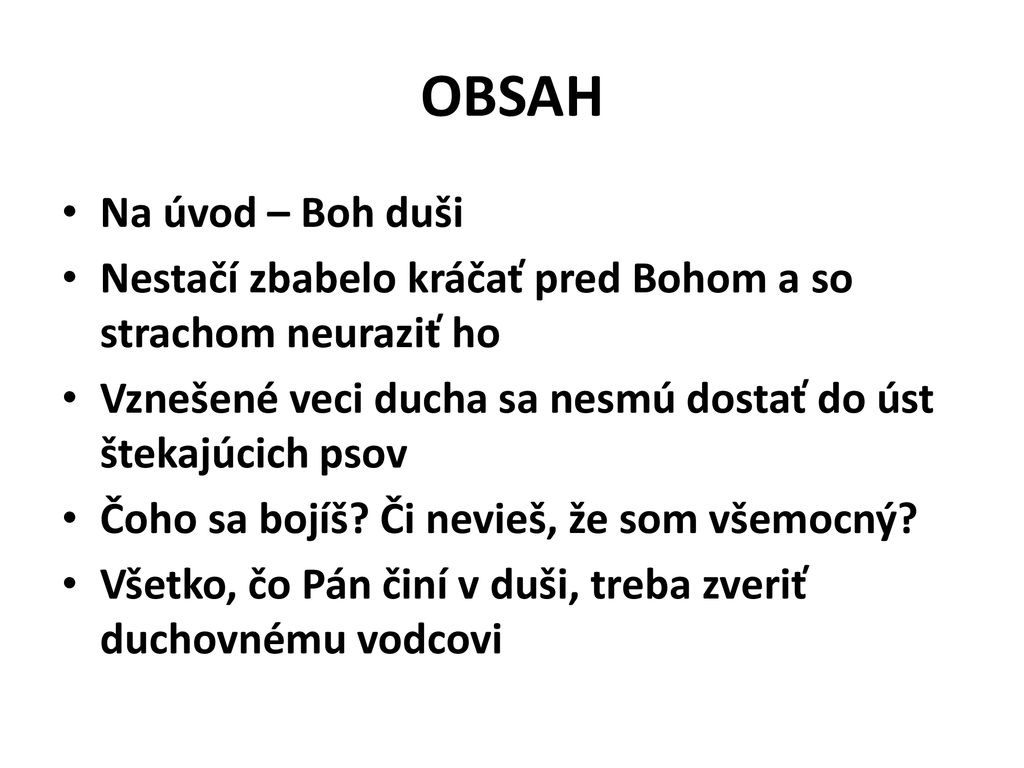 OBSAH Na úvod – Boh duši. Nestačí zbabelo kráčať pred Bohom a so strachom neuraziť ho. Vznešené veci ducha sa nesmú dostať do úst štekajúcich psov.