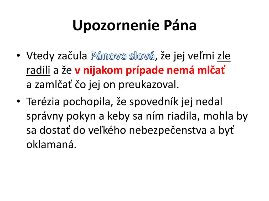 Upozornenie Pána Vtedy začula Pánove slová, že jej veľmi zle radili a že v nijakom prípade nemá mlčať a zamlčať čo jej on preukazoval.