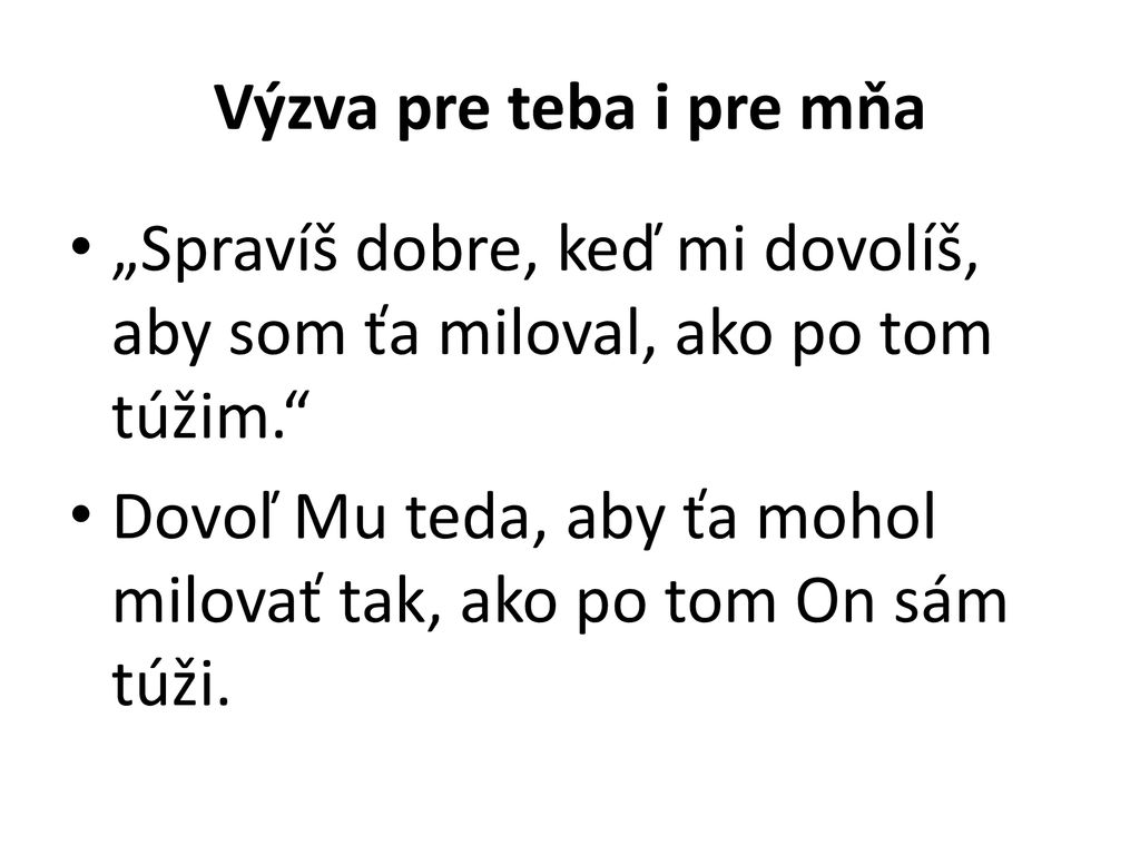 Výzva pre teba i pre mňa „Spravíš dobre, keď mi dovolíš, aby som ťa miloval, ako po tom túžim.