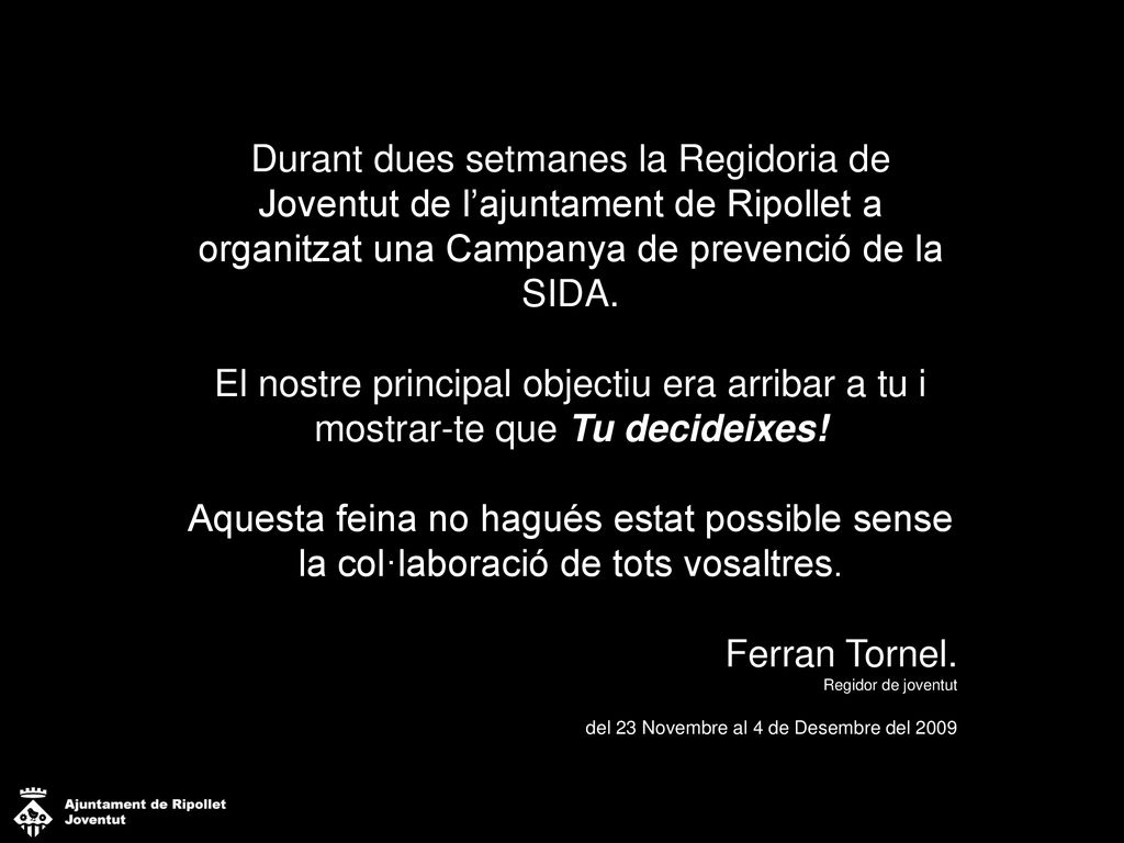 Durant dues setmanes la Regidoria de Joventut de l’ajuntament de Ripollet a organitzat una Campanya de prevenció de la SIDA.