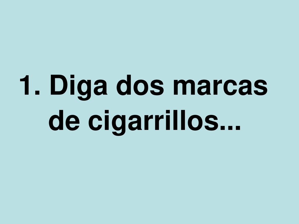 1. Diga dos marcas de cigarrillos...