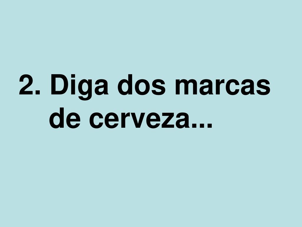 2. Diga dos marcas de cerveza...