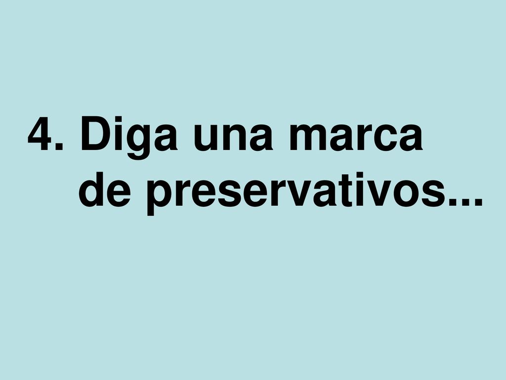 4. Diga una marca de preservativos...
