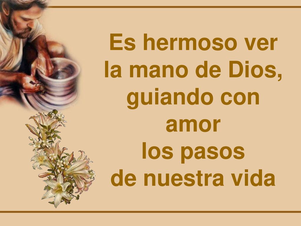 Es hermoso ver la mano de Dios, guiando con amor los pasos de nuestra vida