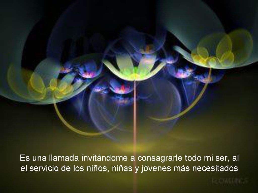 Es una llamada invitándome a consagrarle todo mi ser, al el servicio de los niños, niñas y jóvenes más necesitados