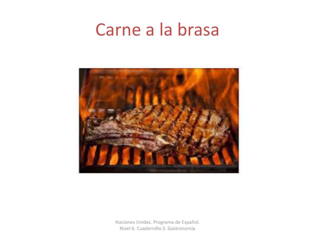Carne a la brasa Naciones Unidas. Programa de Español. Nivel 6. Cuadernillo 3. Gastronomía