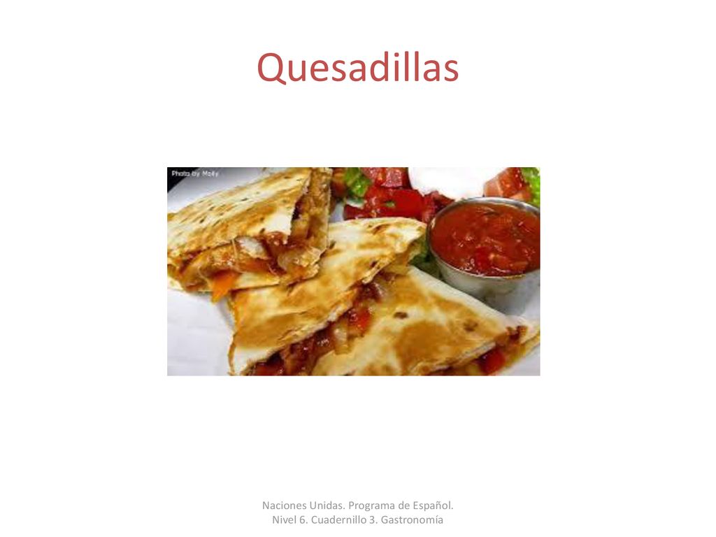 Quesadillas Naciones Unidas. Programa de Español. Nivel 6. Cuadernillo 3. Gastronomía