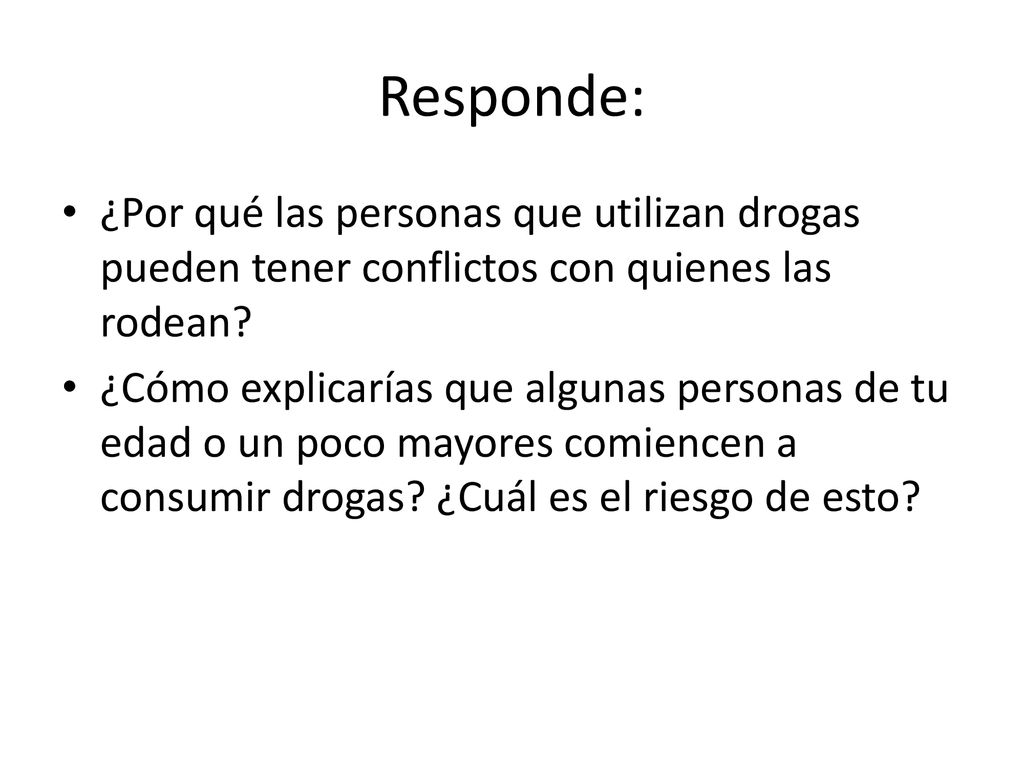 Responde: ¿Por qué las personas que utilizan drogas pueden tener conflictos con quienes las rodean