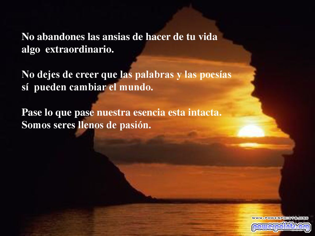 No abandones las ansias de hacer de tu vida algo extraordinario.