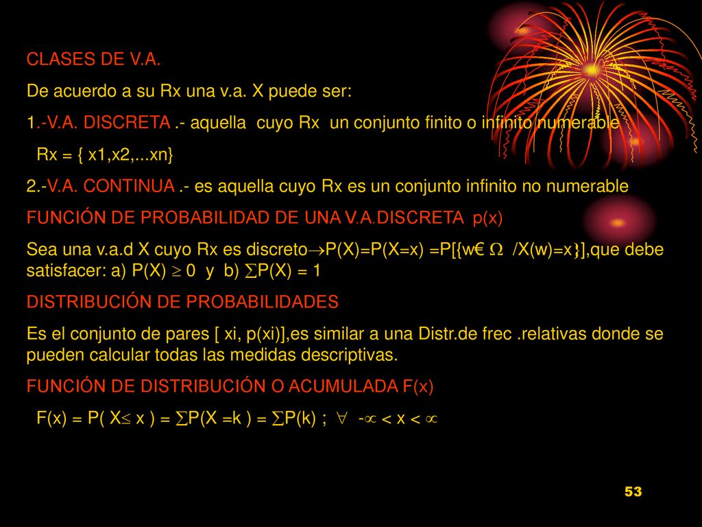 CLASES DE V.A. De acuerdo a su Rx una v.a. X puede ser: 1.-V.A. DISCRETA .- aquella cuyo Rx un conjunto finito o infinito numerable.