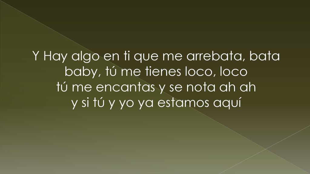 Y Hay algo en ti que me arrebata, bata baby, tú me tienes loco, loco tú me encantas y se nota ah ah y si tú y yo ya estamos aquí