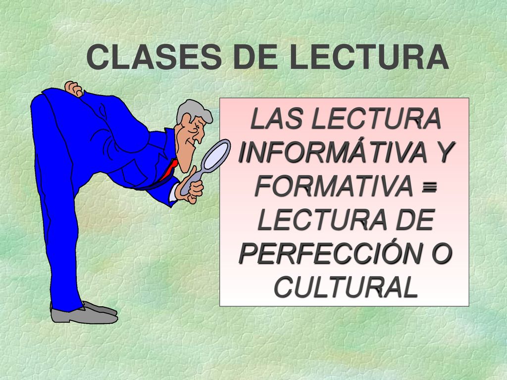 LAS LECTURA INFORMÁTIVA Y FORMATIVA = LECTURA DE PERFECCIÓN O CULTURAL
