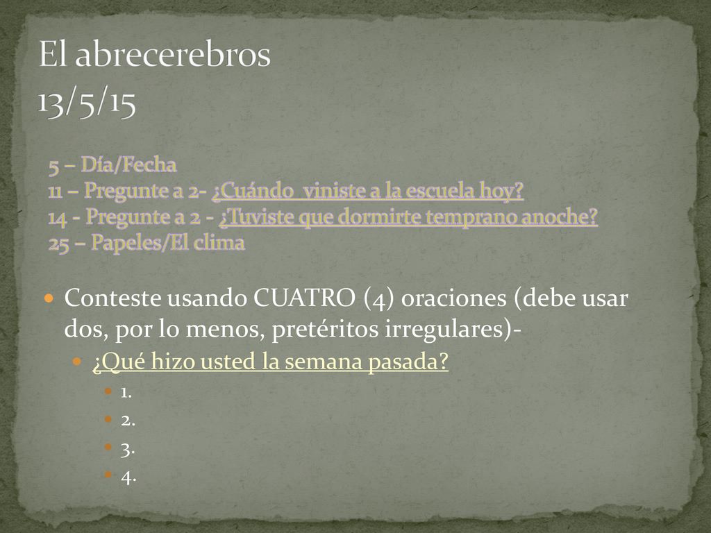 El abrecerebros 13/5/15 5 – Día/Fecha. 11 – Pregunte a 2- ¿Cuándo viniste a la escuela hoy