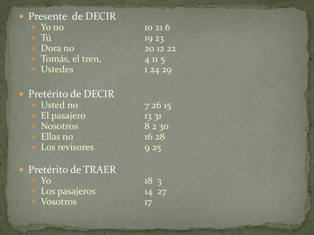 Presente de DECIR Pretérito de DECIR Pretérito de TRAER Yo no