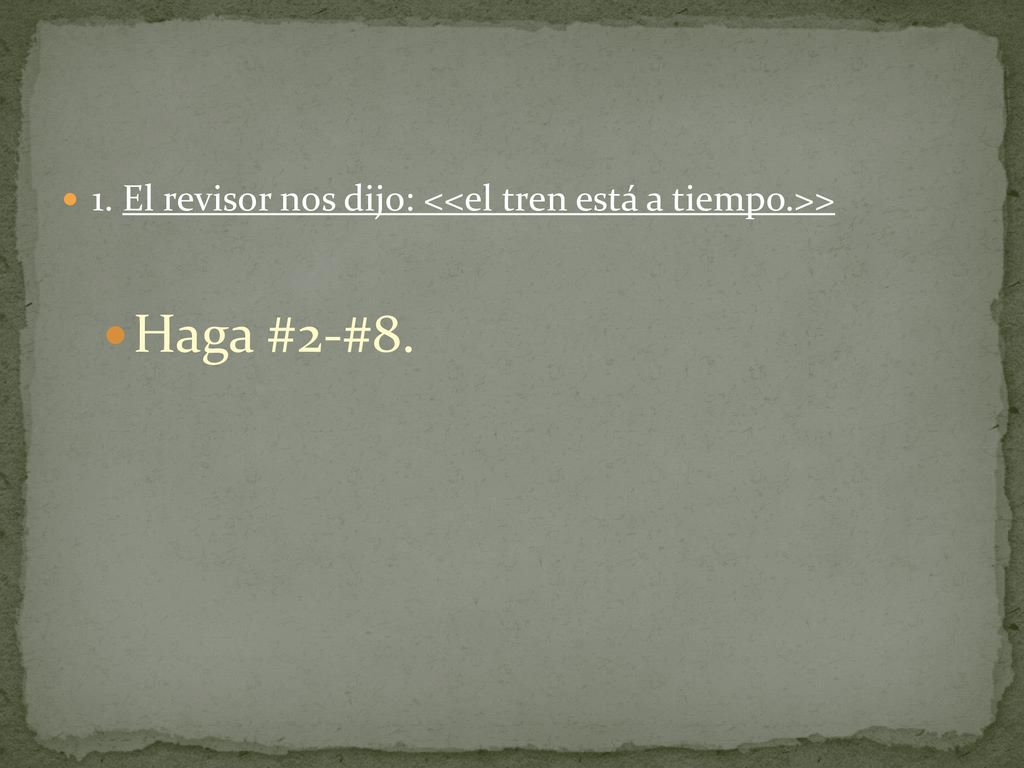 1. El revisor nos dijo: <<el tren está a tiempo.>>