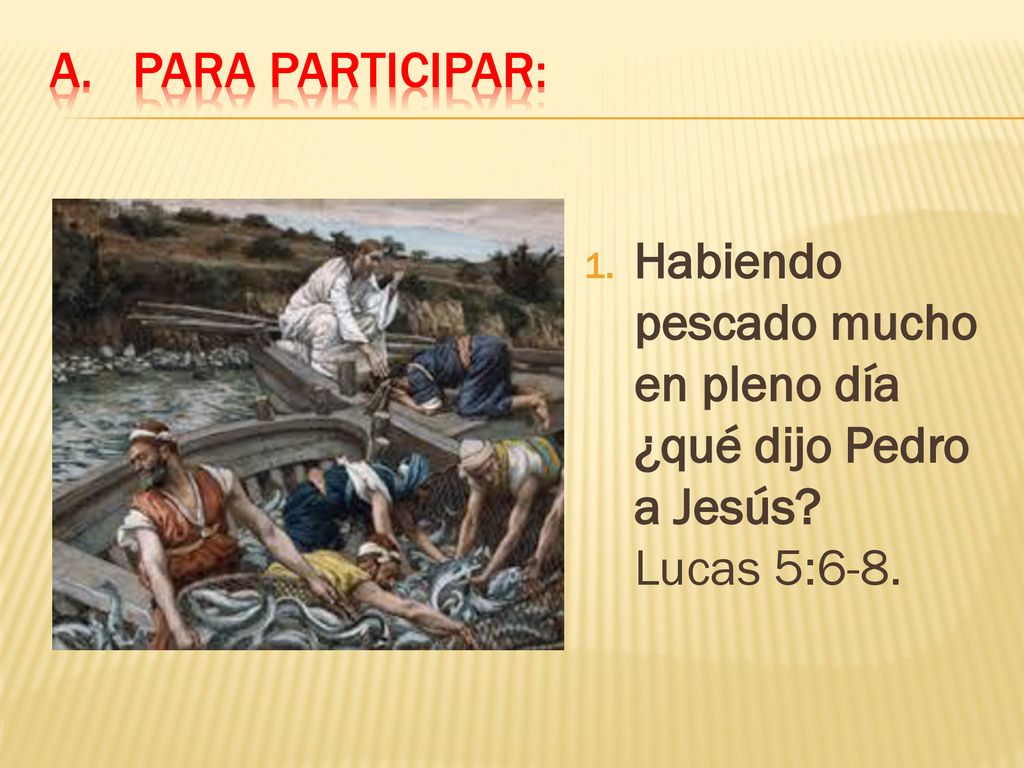 Para participar: Habiendo pescado mucho en pleno día ¿qué dijo Pedro a Jesús.