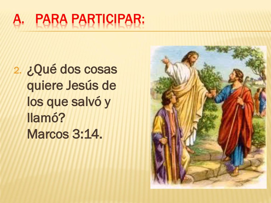Para participar: ¿Qué dos cosas quiere Jesús de los que salvó y llamó.