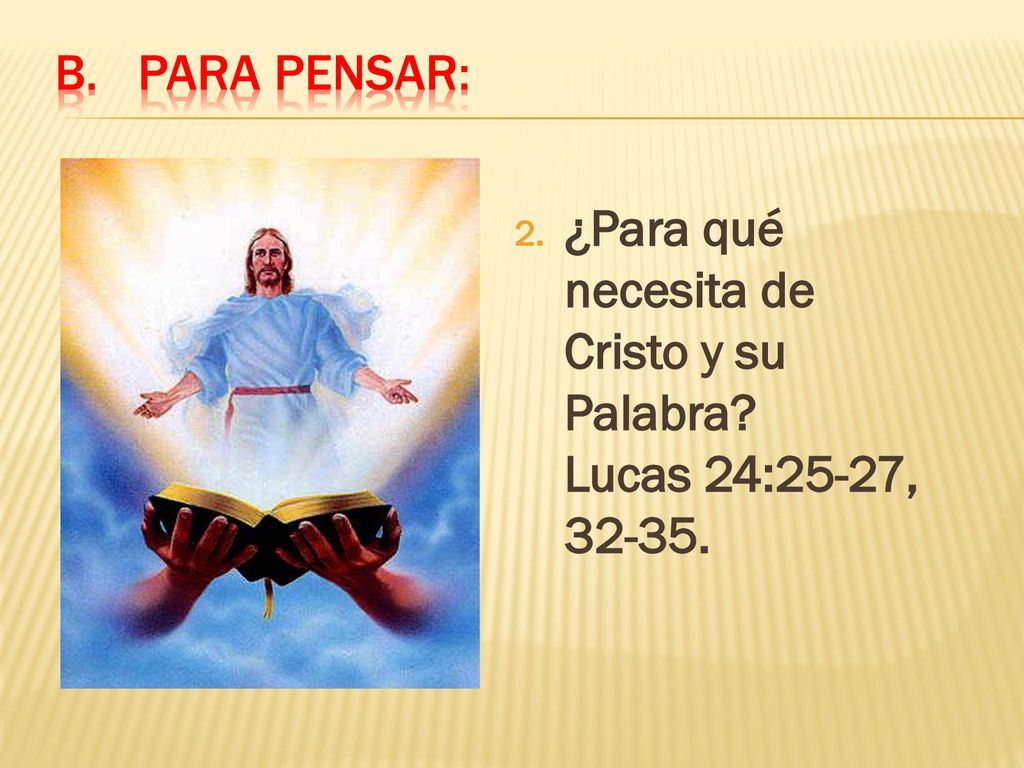 Para pensar: ¿Para qué necesita de Cristo y su Palabra Lucas 24:25-27,