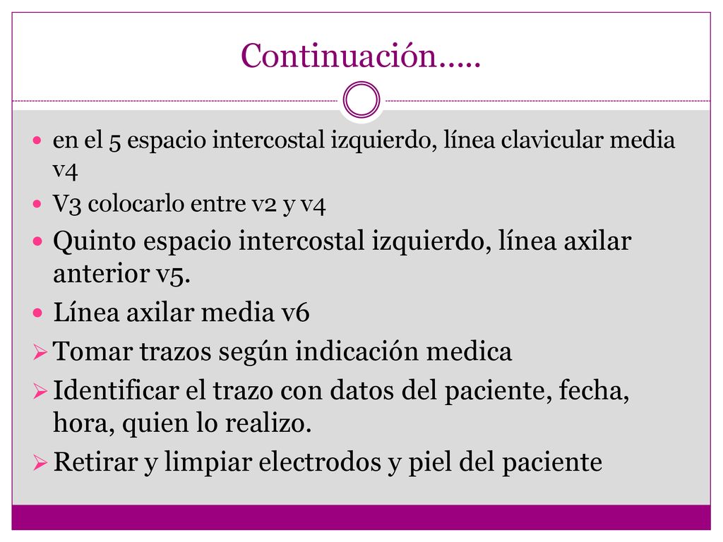 Continuación….. en el 5 espacio intercostal izquierdo, línea clavicular media v4. V3 colocarlo entre v2 y v4.