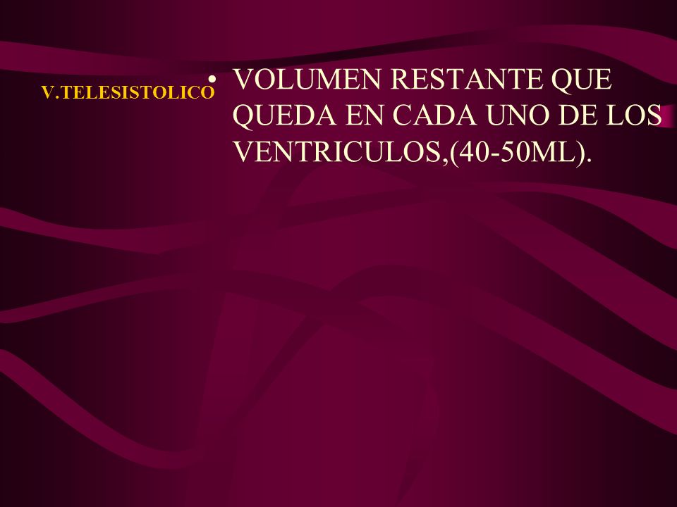 VOLUMEN RESTANTE QUE QUEDA EN CADA UNO DE LOS VENTRICULOS,(40-50ML).