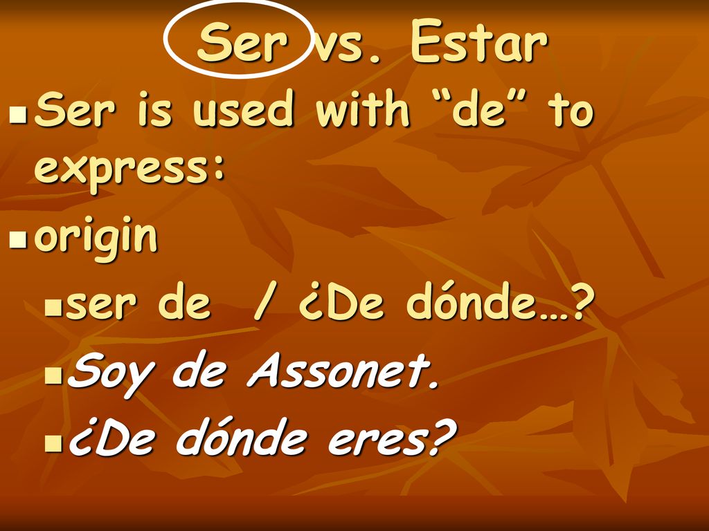 Ser vs. Estar Ser is used with de to express: origin