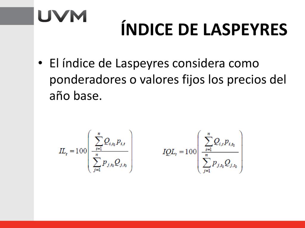 ÍNDICE DE LASPEYRES El índice de Laspeyres considera como ponderadores o valores fijos los precios del año base.