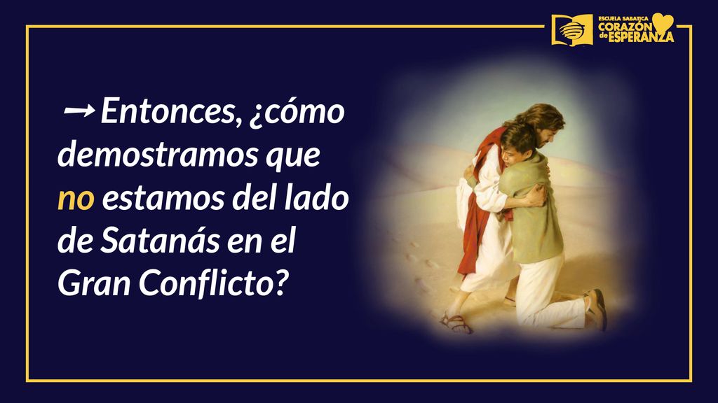 ➙ Entonces, ¿cómo demostramos que no estamos del lado de Satanás en el Gran Conflicto