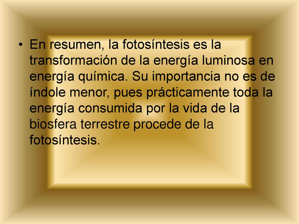 En resumen, la fotosíntesis es la transformación de la energía luminosa en energía química.