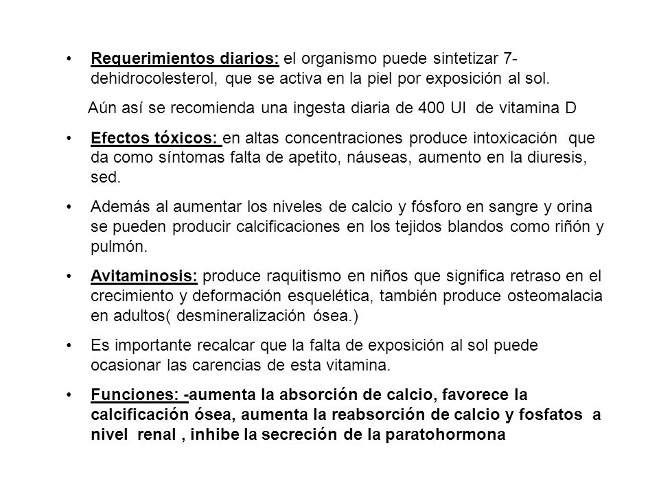 Requerimientos diarios: el organismo puede sintetizar 7-dehidrocolesterol, que se activa en la piel por exposición al sol.
