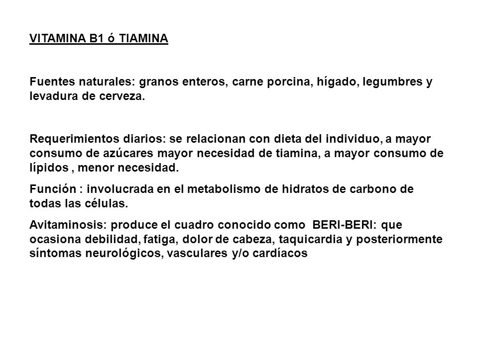 VITAMINA B1 ó TIAMINA Fuentes naturales: granos enteros, carne porcina, hígado, legumbres y levadura de cerveza.