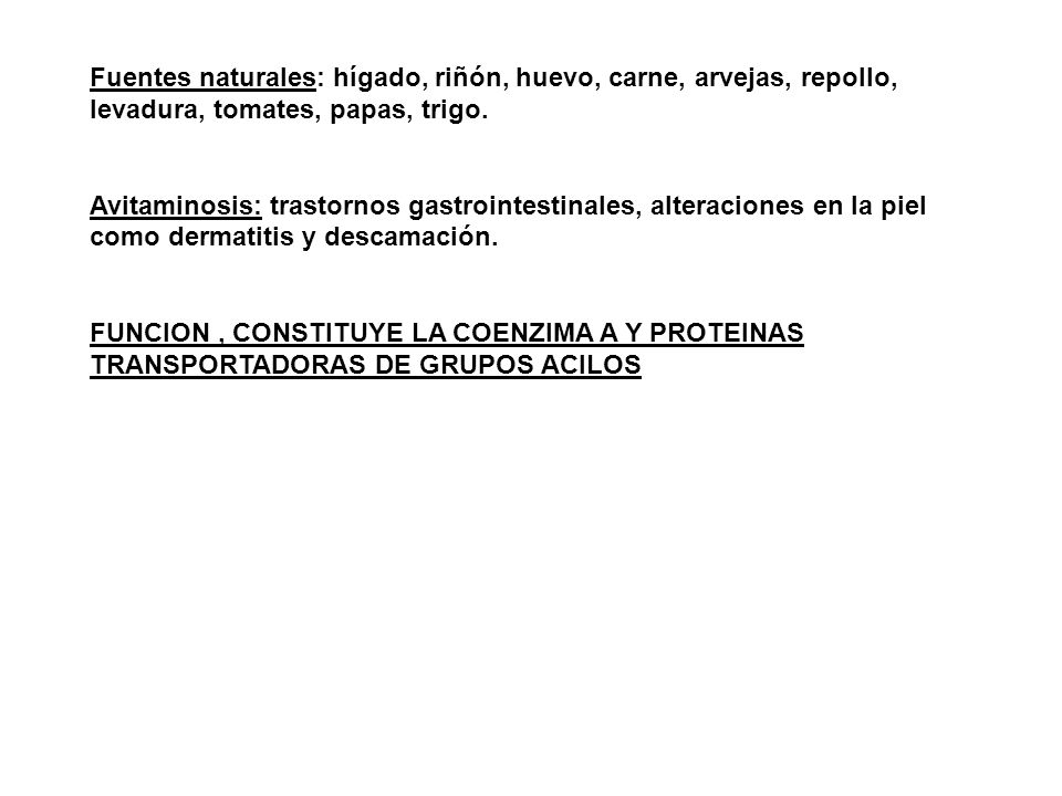 Fuentes naturales: hígado, riñón, huevo, carne, arvejas, repollo, levadura, tomates, papas, trigo.