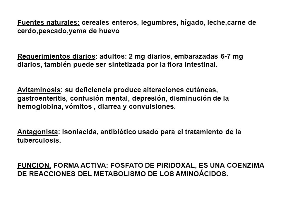 Fuentes naturales: cereales enteros, legumbres, hígado, leche,carne de cerdo,pescado,yema de huevo