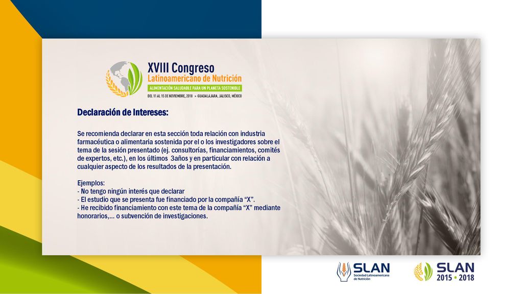 Declaración de Intereses: Se recomienda declarar en esta sección toda relación con industria farmacéutica o alimentaria sostenida por el o los investigadores sobre el tema de la sesión presentado (ej.