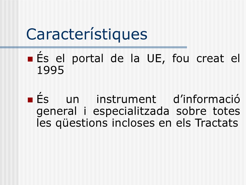 Característiques És el portal de la UE, fou creat el 1995