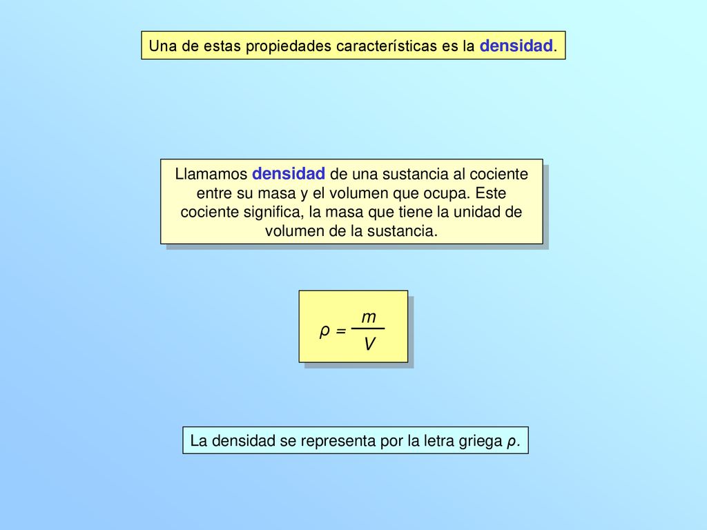 m ρ = V Una de estas propiedades características es la densidad.