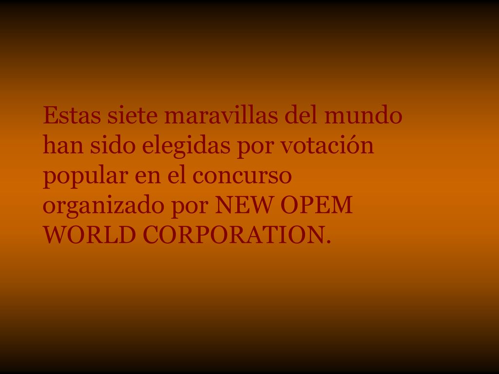 Estas siete maravillas del mundo han sido elegidas por votación popular en el concurso organizado por NEW OPEM WORLD CORPORATION.