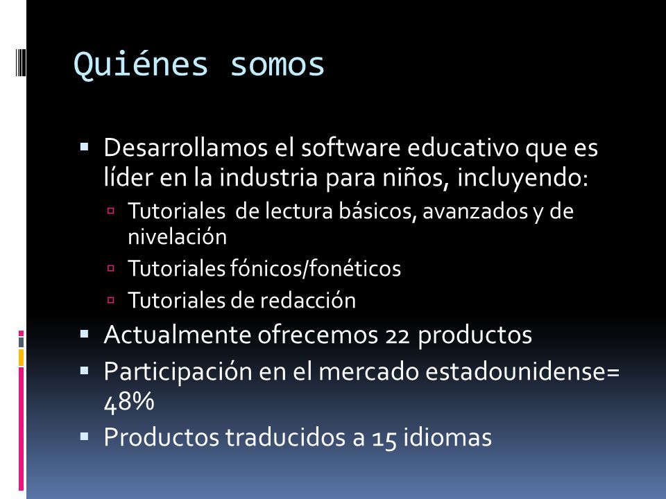 Quiénes somos Desarrollamos el software educativo que es líder en la industria para niños, incluyendo: